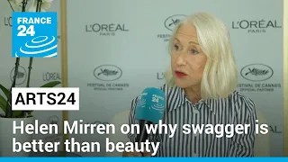 Arts24 in Cannes: Helen Mirren on why swagger is better than beauty • FRANCE 24 English