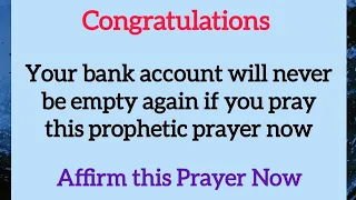 Your bank account will never be empty again if you pray this prophetic prayer now