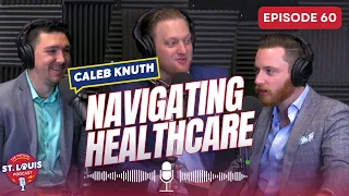 Navigating Healthcare with Caleb Knuth - The St. Louis Podcast: Episode #60