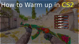 How to Warm up in CS2