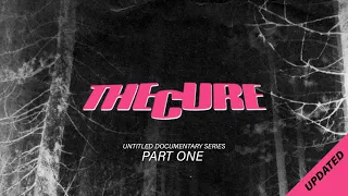 (UPDATED) THE CURE Untitled Documentary Film Series - Part 1 of 5
