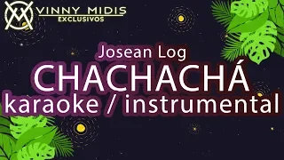 Chachachá (Karaoke INSTRUMENTAL) - Josean Log