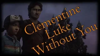 Clementine & Luke Tribute - Without You
