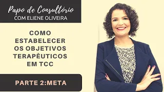 META: Como Estabelecer Os Objetivos Terapêuticos Em TCC - Parte 02