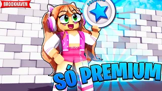 SÓ PODE USAR PREMIUM no BROOKHAVEN!!! - ROBLOX