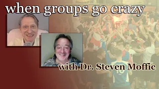 when groups go crazy - with Dr Steven Moffic