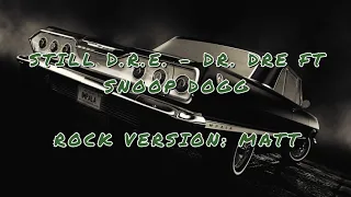 Still D.R.E. - Dr. Dre (ft Snoop Dogg) - [Rock Version by Matt]