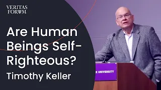Human Beings Are Programmed to Be Self-Righteous | Timothy Keller at NYU