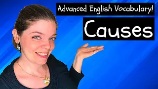 Why?! Causes: Advanced English Vocabulary to Talk about Causes. Collocations and Idioms for IELTS!