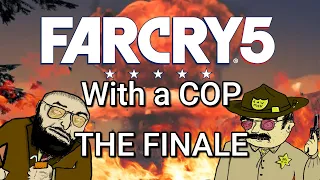 Far Cry 5 with an Actual Cop - THE FINAL EPISODE