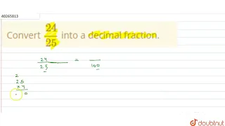 Convert 24/25 into a decimal fraction. | 6 | FRACTIONS AND DECIMALS  | MATHS | PEARSON IIT JEE F...