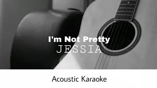 JESSIA - I'm Not Pretty (Acoustic Karaoke)