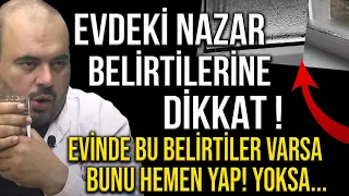 EVDEKİ NAZAR BELİRTİLERİNE DİKKAT ! EVİNDE BU BELİRTİLER VARSA BUNU HEMEN YAP YOKSA...