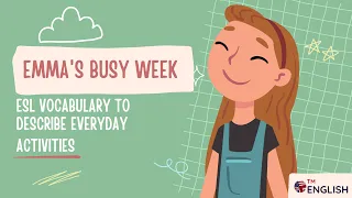 Emma's Busy Week: Learn Daily Activities ESL Vocabulary and Follow Her Busy Week!