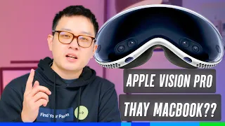 Mọi người đang nói gì về Apple Vision Pro: Đỉnh nhất thế giới? Thay thế Macbook?