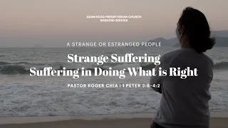 Strange Suffering – Suffering for Doing What is Right: 1 Peter 3:8—4:2 – ARPC Weekend Service