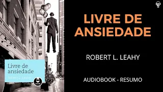 Livre de Ansiedade - Robert L. Leahy - Áudiobook [RESUMO]