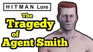 HITMAN Lore | The Tragedy of Agent Smith