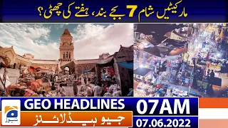 Geo News Headlines Today 07 AM | Loadshedding | PM Shehbaz | UK | Imran Khan  | 7th June 2022