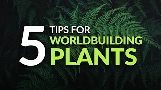 How to Worldbuild Fantasy Plants! | 5 tips for making your magical plants make sense