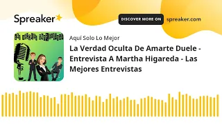 La Verdad Oculta De Amarte Duele - Entrevista A Martha Higareda - Las Mejores Entrevistas