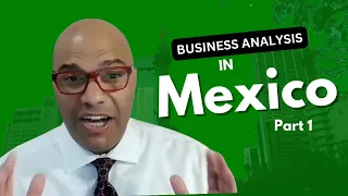 Business Analysis in Mexico: Part 1