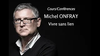 2008 - Michel Onfray - 2. Vivre sans lien (conférence)