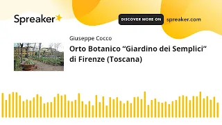 Orto Botanico “Giardino dei Semplici” di Firenze (Toscana) (creato con Spreaker)