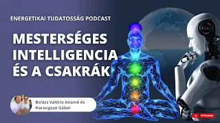 Mesterséges intelligencia és a csakrák - Energetikai tudatosság Podcast Anaméval és Gáborral