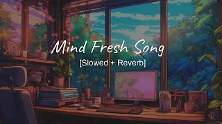 Mind Fresh Song [Slowed+Reverb] | Textaudio