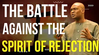 THE BATTLE AGAINST THE SPIRIT OF REJECTION