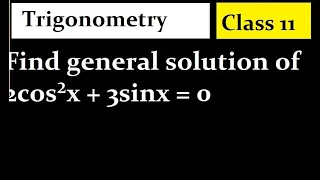 Find general solution of 2cos²x + 3sinx = 0