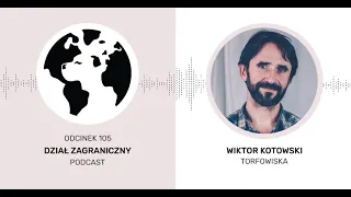 Dlaczego torfowiska są ważniejsze dla klimatu niż lasy (Dział Zagraniczny Podcast#105)