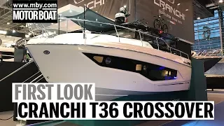 Cranchi T36 Crossover | First Look | Motor Boat & Yachting