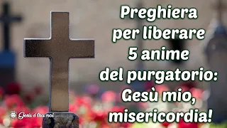 Preghiera per liberare 5 anime del purgatorio: Gesù mio, misericordia!