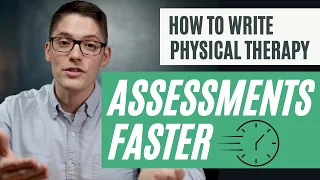 How to Write Physical Therapy Assessments Faster