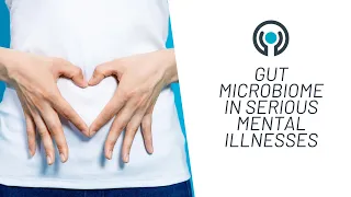 Gut Microbiome in Serious Mental Illnesses