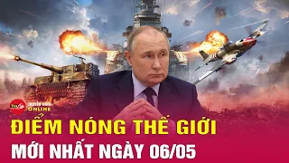 Cập Nhật Điểm Nóng Thế giới 6/5: Ukraina hoảng loạn, Nga đánh chiếm thêm làng quan trọng ở Donbass