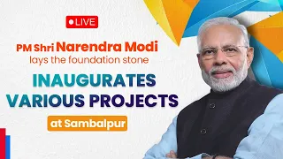 LIVE: PM Shri Narendra Modi lays the foundation stone, inaugurates various projects at Sambalpur