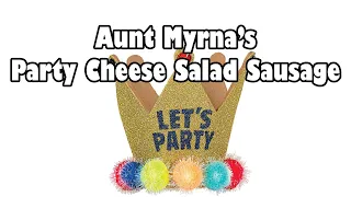 Aunt Myrna's Party Cheese Salad Sausage