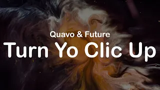 Quavo & Future - Turn Yo Clic Up (Clean Lyrics)