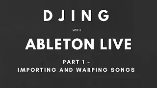 Tutorial - DJing with Ableton Live and Push - Part 1 - Importing and Warping Songs