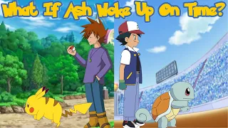 What If Ash Woke Up on Time? (Part 1)