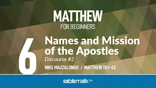 Names and Mission of the Apostles (Matthew 10) – Mike Mazzalongo | BibleTalk.tv