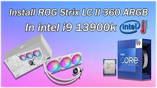 Install ASUS ROG Strix LC II 360 ARGB In intel i9 13900k