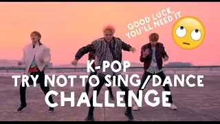 K-POP TRY NOT TO SING/DANCE CHALLENGE *SUPER HARD*