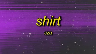 SZA - Shirt (Lyrics) | bloodstain on my shirt new b on my nerves