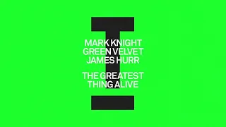 Mark Knight, Green Velvet, James Hurr - The Greatest Thing Alive [House]