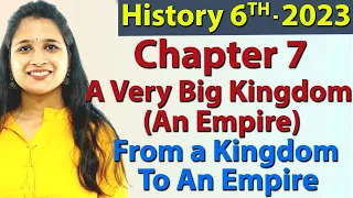 A Very Big Kingdom (An Empire) - Ch 7 - From a Kingdom To An Empire - History - SST Class 6, 2023