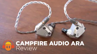 Campfire Audio Ara Review: Improving on Perfect?